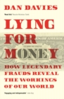 Lying for Money : How Legendary Frauds Reveal the Workings of Our World - eBook