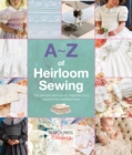 A-Z of Heirloom Sewing : The Ultimate Resource for Beginners and Experienced Needleworkers - eBook