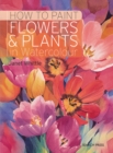How to Paint Flowers & Plants : in watercolour - eBook