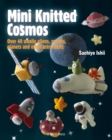 Mini Knitted Cosmos : Over 40 woolly aliens, rockets, planets and other astro-knits - eBook
