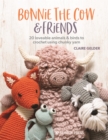 Bonnie the Cow & Friends : 20 loveable animals & birds to crochet using chunky yarn - eBook