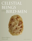 Celestial Beings and Bird-Men : Human Flight in Chinese Jade - Book