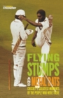 Flying Stumps and Metal Bats : Cricket's Greatest Moments by the People Who Were There - eBook