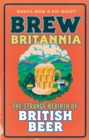 Brew Britannia : The Strange Rebirth of British Beer - eBook