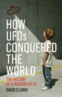 How UFOs Conquered the World : The History of a Modern Myth - Book
