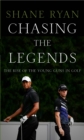 Chasing the Legends : The Rise of the Young Guns in Golf - eBook