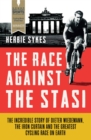 The Race Against the Stasi : The Incredible Story of Dieter Widemann, the Iron Curtain and the Greatest Cycling Race on Earth - Book