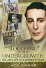 Slouching in the Undergrowth : The Long Life of a Gunner Officer - Book