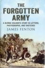 Forgotten Army : A Burma Soldier's Story in Letters, Photographs and Sketches - Book