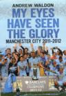 My Eyes Have Seen the Glory : Manchester City 2011-2012 - Book
