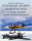 Schneider Trophy Seaplanes and Flying Boats : Victors, Vanquished and Visions - Book