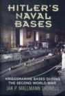 Hitler's Naval Bases : Kriegsmarine Bases During the Second World War - Book