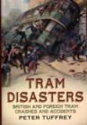 Tram Disasters : British and Foreign Tram Crashes and Accidents - Book