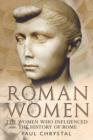 Roman Women : The Women Who Influenced the History of Rome - Book