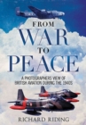 From War to Peace : A Photographer's View of British Aviation During the 1940s - Book
