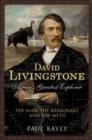 David Livingstone, Africa's Greatest Explorer : The Man, the Missionary and the Myth - Book