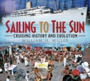 Sailing to the Sun : Cruising History and Evolution - Book