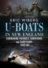 U-Boats in New England : Submarine Patrols, Survivors and Saboteurs 1942-45 - Book