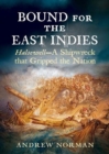 Bound for the East Indies : Halsewell-A Shipwreck that Gripped the Nation - Book