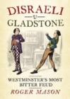 Disraeli v Gladstone : Westminster's Most Bitter Feud - Book