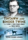 Tintawn and Binder Twine : The Story of Eric Rigby-Jones and Irish Ropes - Book