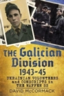 The Galician Division 1943-45 : Ukrainian Volunteers and Conscripts in the Waffen SS - Book