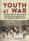 Youth at War : Young People and their Schools in Britain in the Second World War - Book
