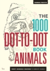 The 1000 Dot-To-Dot Book: Animals : Twenty incredible creatures to complete yourself. - Book