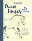 Draw Horses in 15 Minutes : The Super-Fast Drawing Technique Anyone Can Learn - eBook