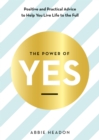 The Power of YES : positive and practical advice to help you live life to the full - eBook