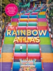 The Rainbow Atlas : 500 of the World's Most Colourful Places - eBook