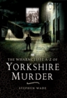 The Wharncliffe A-Z of Yorkshire Murder - eBook
