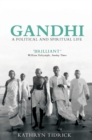 Gandhi : A Political and Spiritual Life - Book