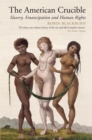The American Crucible : Slavery, Emancipation and Human Rights - Book