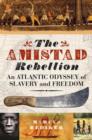 The Amistad Rebellion : An Atlantic Odyssey of Slavery and Freedom - Book