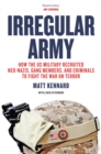 Irregular Army : How the US Military Recruited Neo-Nazis, Gang Members, and Criminals to Fight the War on Terror - eBook
