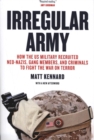 Irregular Army : How the US Military Recruited Neo-Nazis, Gang Members, and Criminals to Fight the War on Terror - Book
