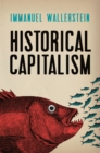 Historical Capitalism : With <em>Capitalist Civilization</em> - eBook