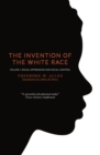 The Invention of the White Race, Volume 1 : Racial Oppression and Social Control - eBook