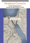 Peripheral Concerns : Urban Development in the Bronze Age Southern Levant - Book