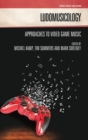 Ludomusicology : Approaches to Video Game Music - Book