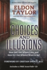 Choices and Illusions : How Did I Get Where I Am, and How Do I Get Where I Want to Be? - Book