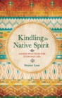 Kindling the Native Spirit : Sacred Practices for Everyday Life - Book