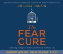 The Fear Cure : Cultivating Courage as Medicine for the Body, Mind and Soul - Book