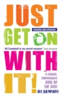 Just Get on with It! : A Caring, Compassionate Kick Up the Ass! - Book