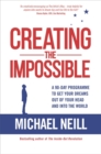 Creating the Impossible : A 90-day Program to Get Your Dreams Out of Your Head and into the World - Book