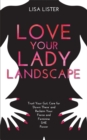 Love Your Lady Landscape : Trust Your Gut, Care for 'Down There' and Reclaim Your Fierce and Feminine SHE Power - Book