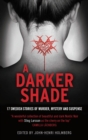 A Darker Shade : 17 Swedish stories of murder, mystery and suspense including a short story by Stieg Larsson - Book