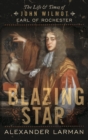 Blazing Star : The Life and Times of John Wilmot, Earl of Rochester - Book