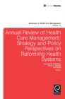 Annual Review of Health Care Management : Strategy and Policy Perspectives on Reforming Health Systems - Book